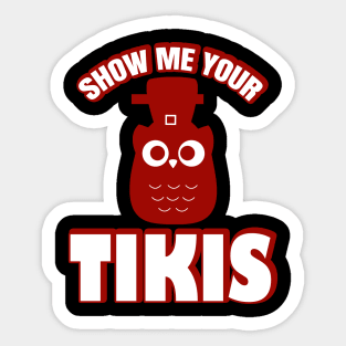 Show Me Your Tikis Sticker